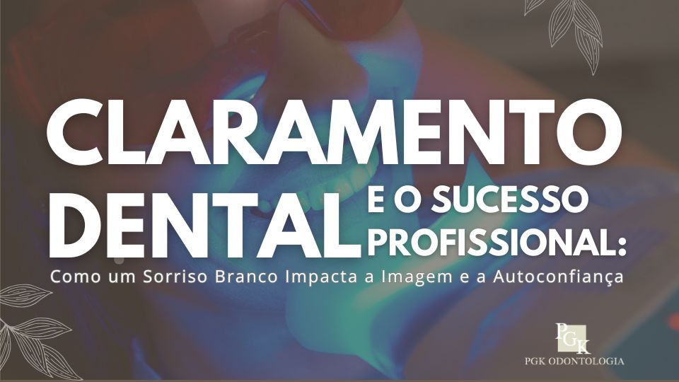 Clareamento dental, imagem profissional e autoconfiança